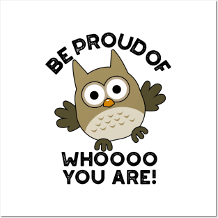 Be Proud Of Whooo You Are Cute Animal Owl Pun Posters and Art